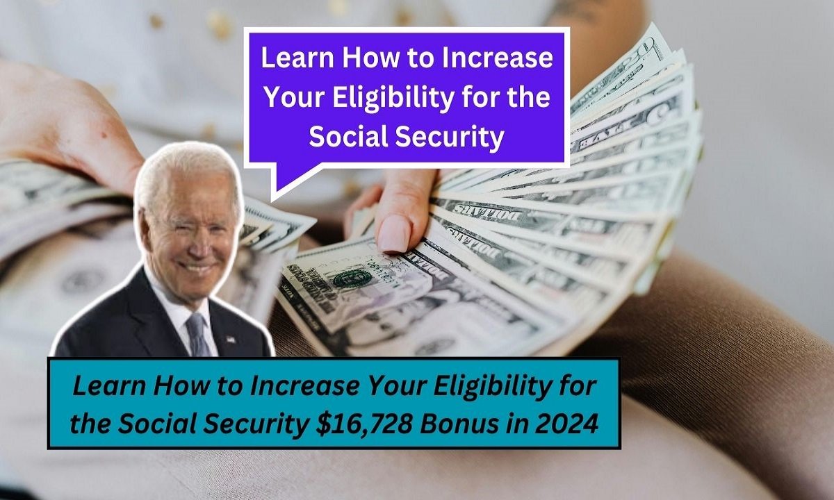 Learn How to Increase Your Eligibility for the Social Security $16,728 Bonus in 2024